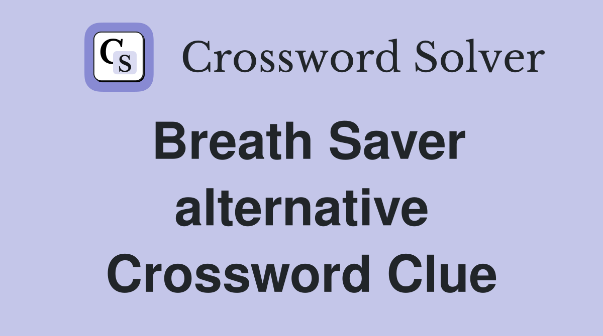 Breath Saver alternative Crossword Clue