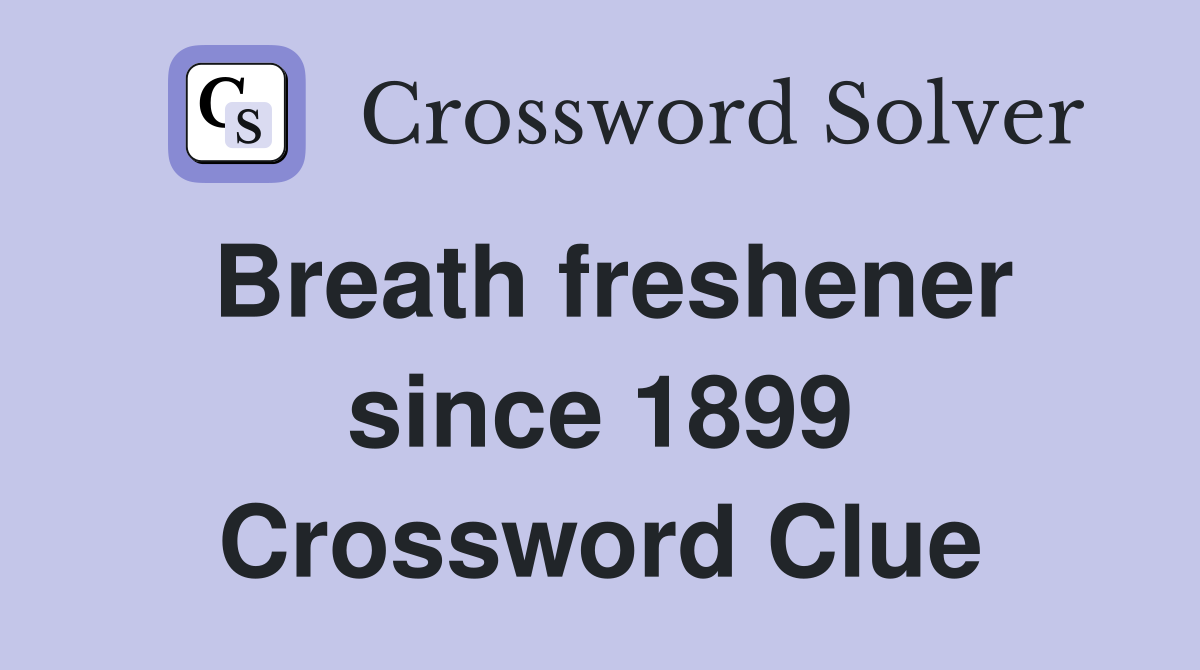 Breath freshener since 1899 Crossword Clue