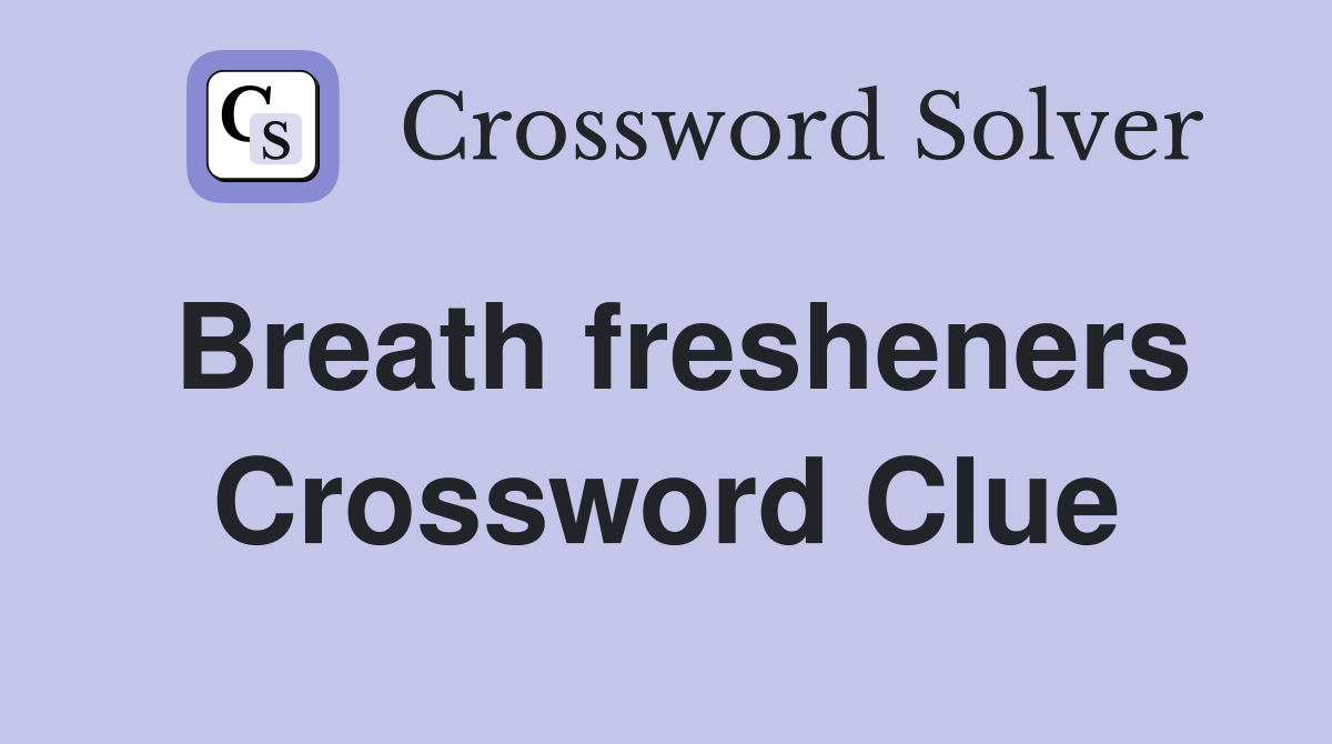 Breath fresheners Crossword Clue