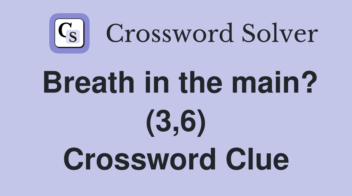 Breath in the main? (3,6) Crossword Clue