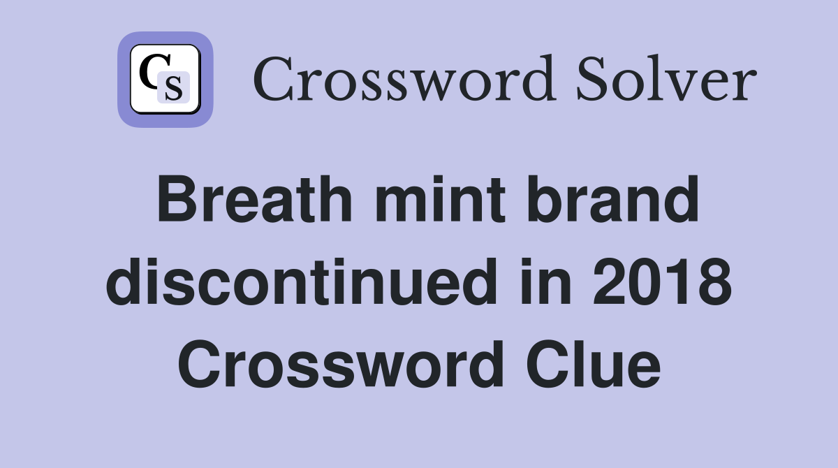 Breath mint brand discontinued in 2018 Crossword Clue