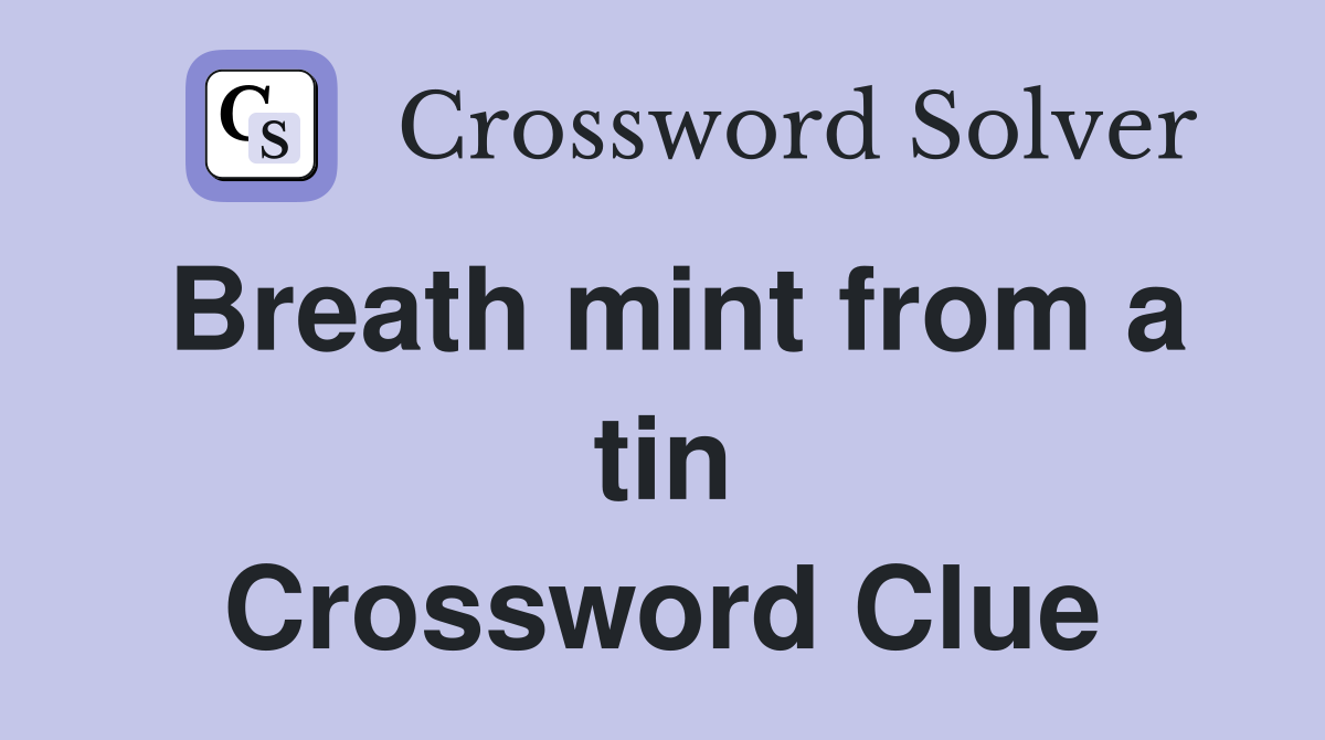 Breath mint from a tin Crossword Clue