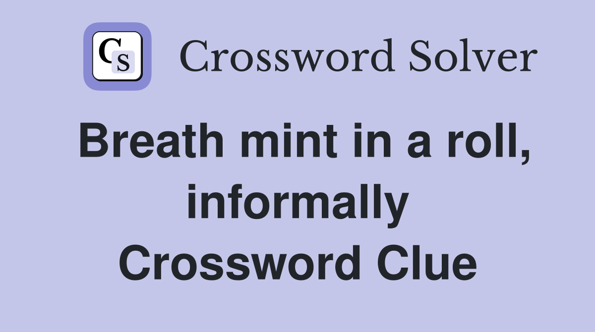 Breath mint in a roll, informally Crossword Clue