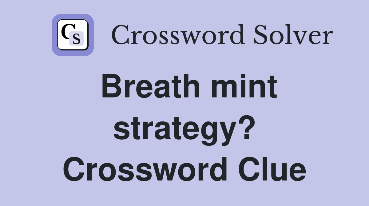 Breath mint strategy? Crossword Clue