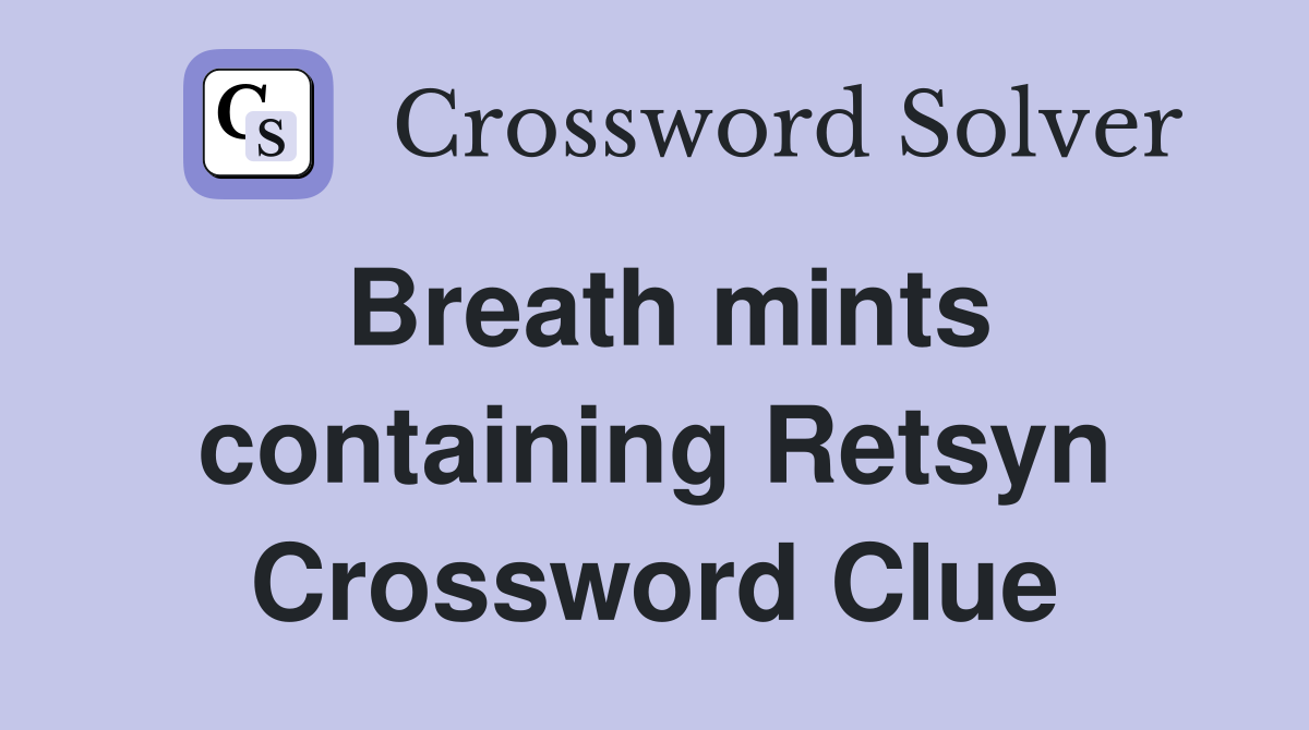 Breath mints containing Retsyn Crossword Clue