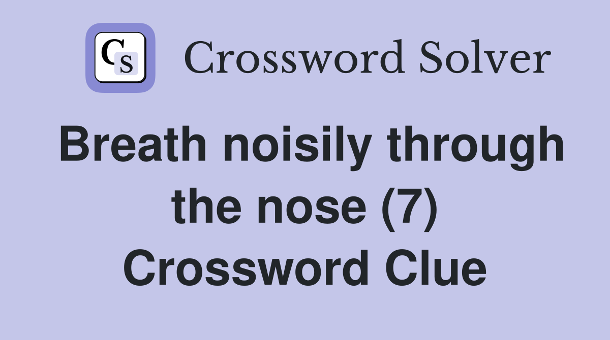 Breath noisily through the nose (7) Crossword Clue