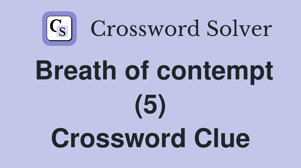 Breath of contempt (5) Crossword Clue