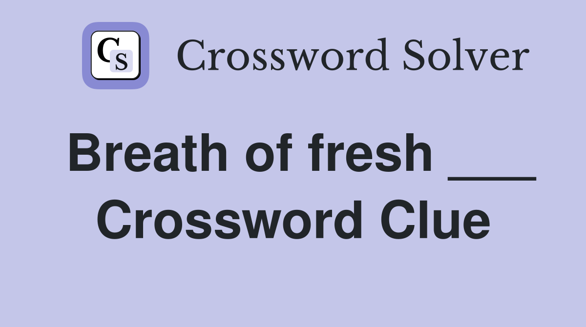 Breath of fresh ___ Crossword Clue