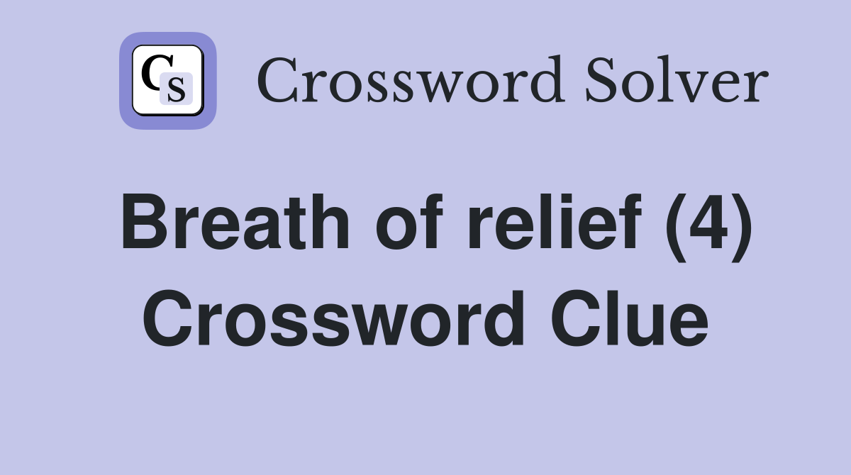 Breath of relief (4) Crossword Clue