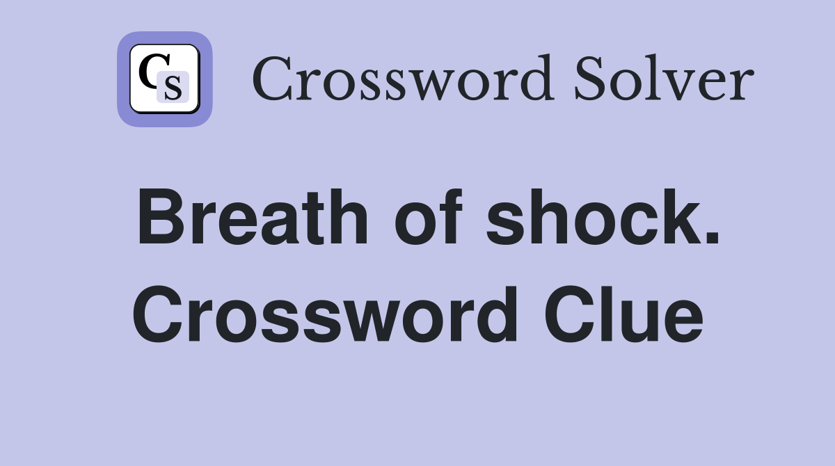 Breath of shock. Crossword Clue