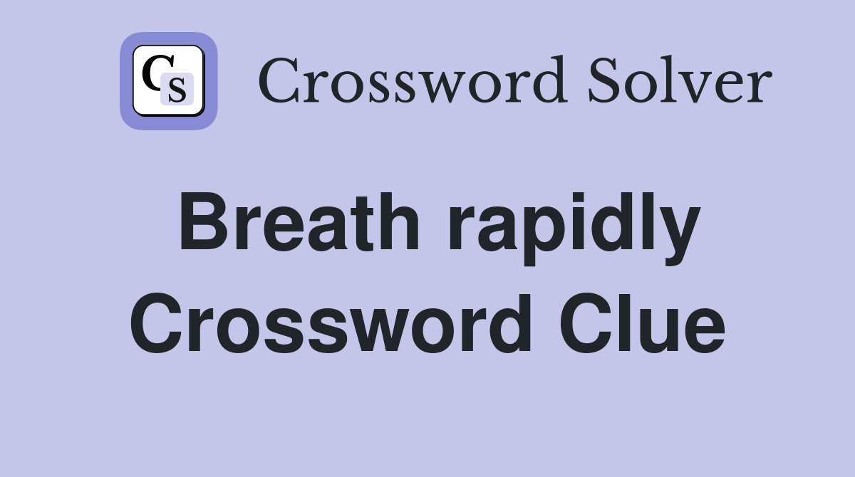 Breath rapidly Crossword Clue