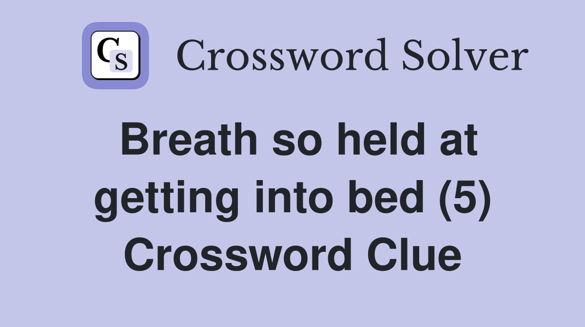 Breath so held at getting into bed (5) Crossword Clue