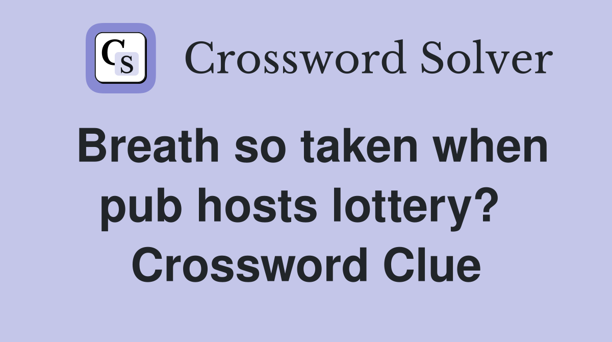 Breath so taken when pub hosts lottery?  Crossword Clue