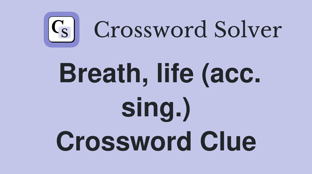 Breath, life (acc. sing.) Crossword Clue