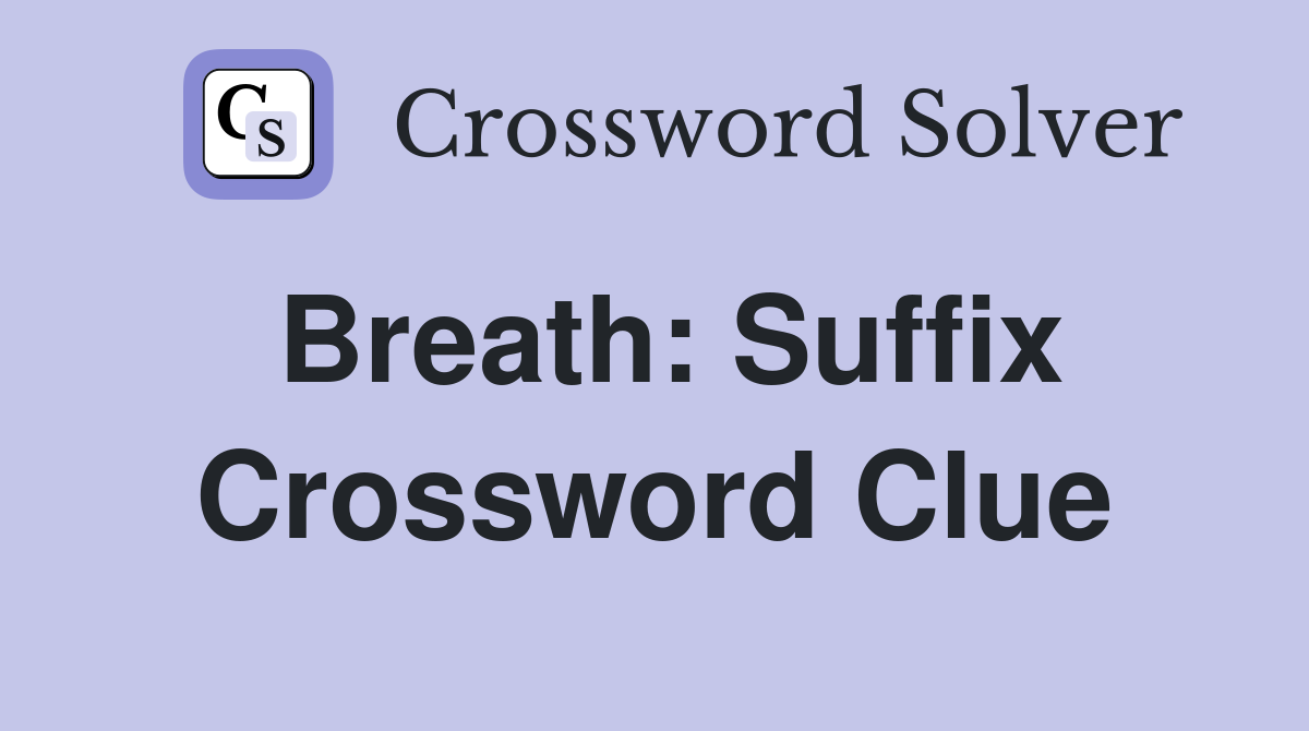 Breath: Suffix Crossword Clue