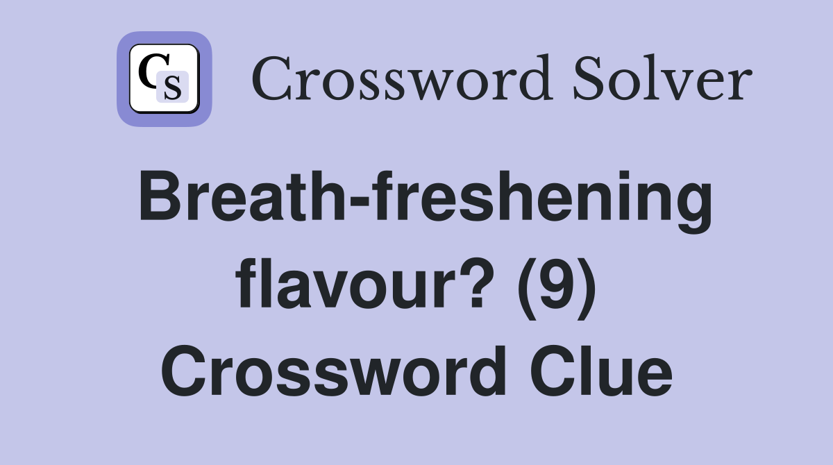 Breath-freshening flavour? (9) Crossword Clue