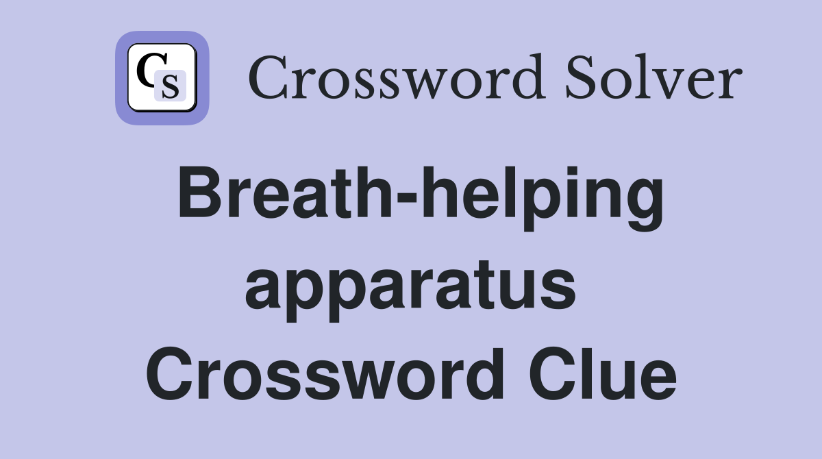 Breath-helping apparatus Crossword Clue