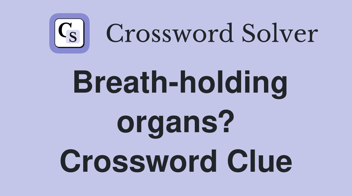 Breath-holding organs? Crossword Clue