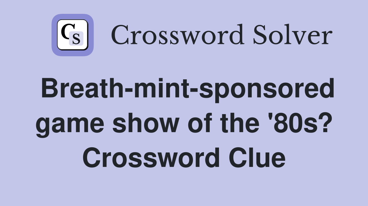 Breath-mint-sponsored game show of the '80s? Crossword Clue