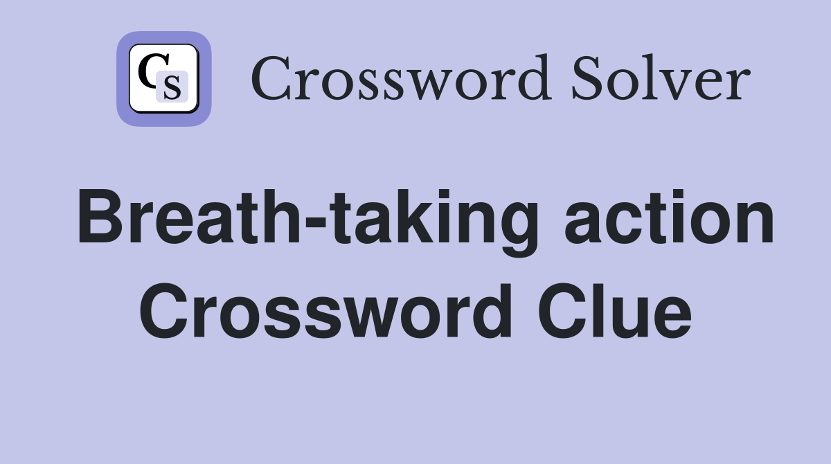 Breath-taking action Crossword Clue