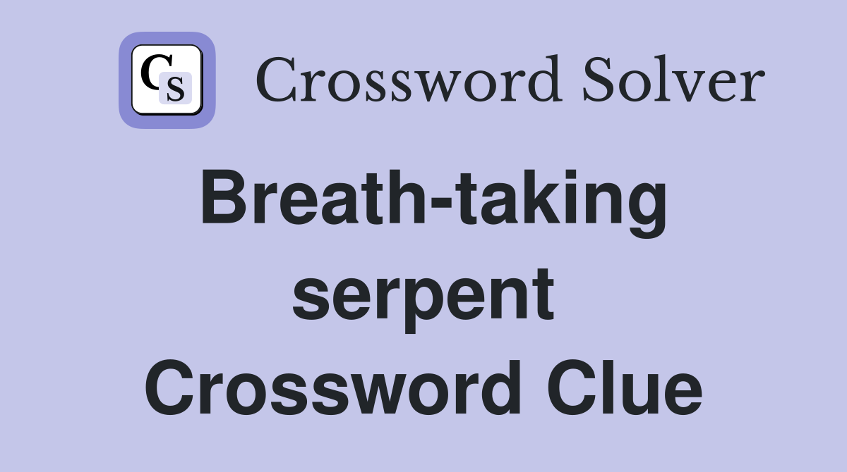 Breath-taking serpent Crossword Clue