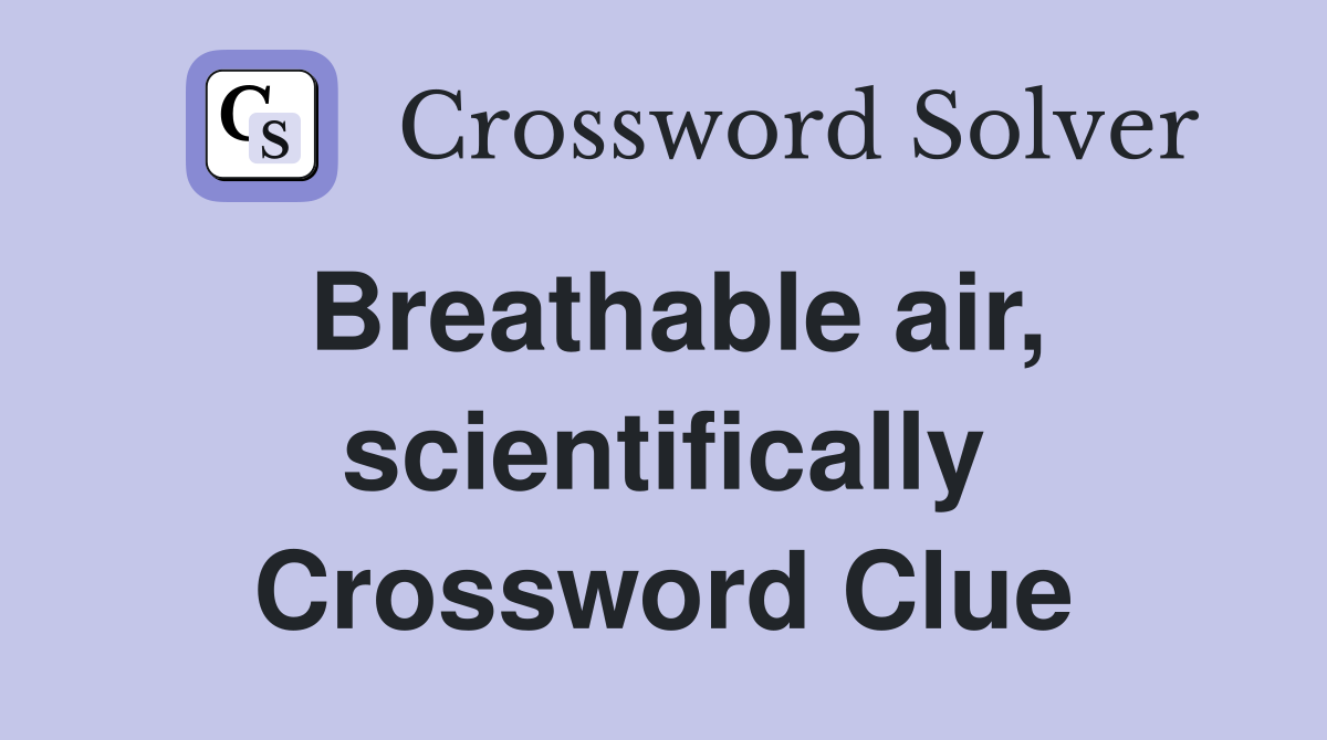 Breathable air, scientifically Crossword Clue