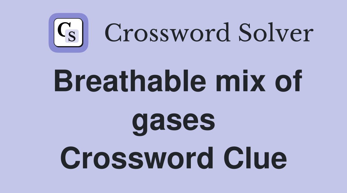 Breathable mix of gases Crossword Clue