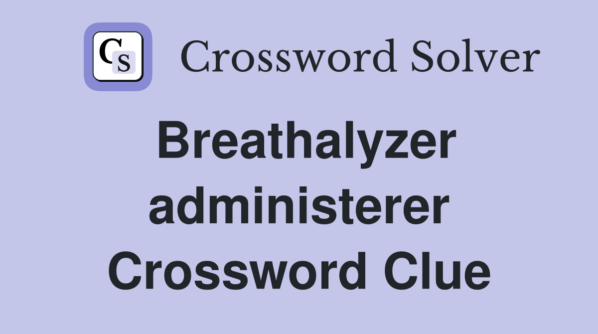 Breathalyzer administerer Crossword Clue