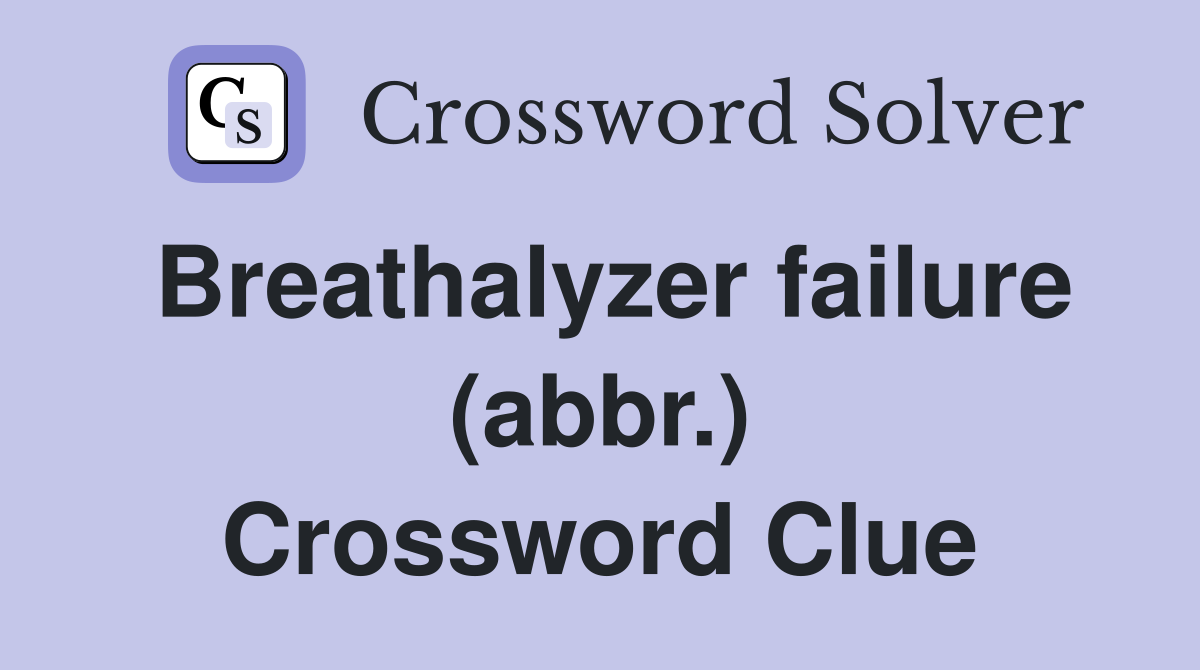 Breathalyzer failure (abbr.) Crossword Clue