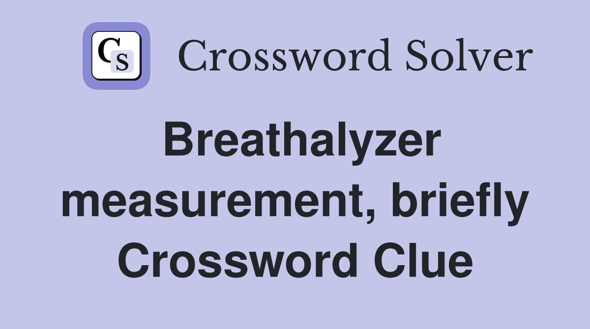 Breathalyzer measurement, briefly Crossword Clue