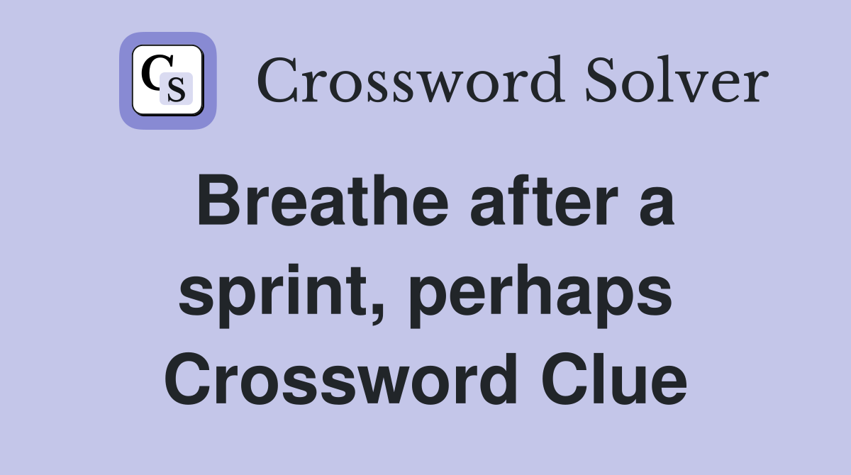 Breathe after a sprint, perhaps Crossword Clue