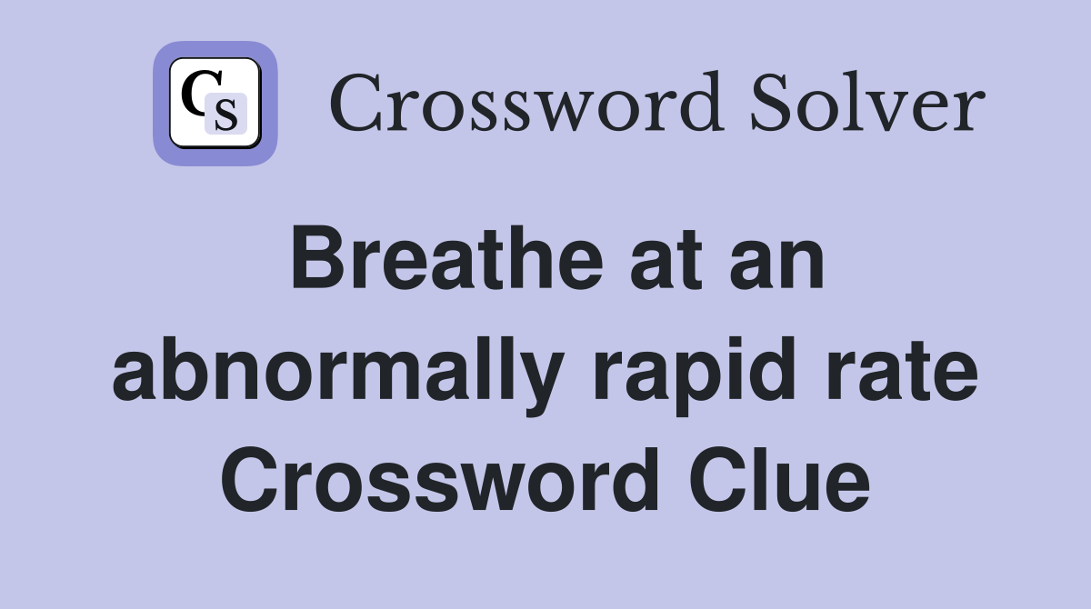 Breathe at an abnormally rapid rate Crossword Clue
