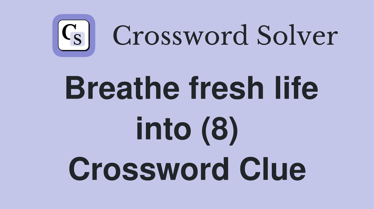 Breathe fresh life into (8) Crossword Clue