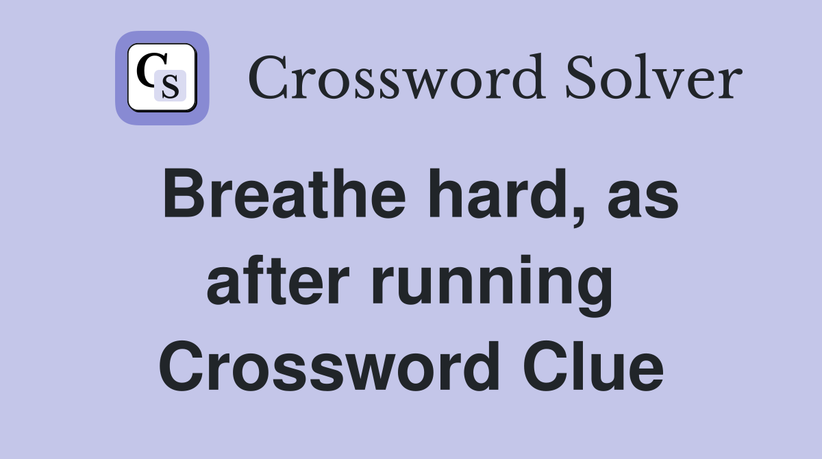 Breathe hard, as after running Crossword Clue