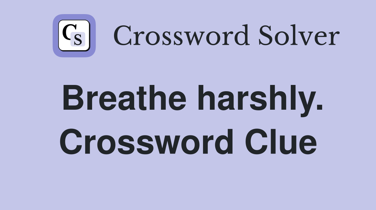 Breathe harshly. Crossword Clue