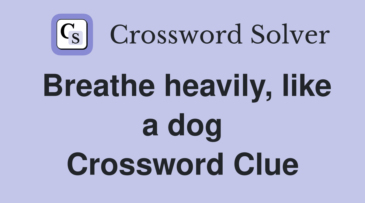 Breathe heavily, like a dog Crossword Clue