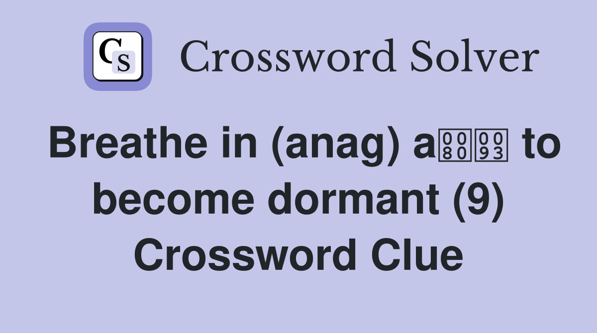 Breathe in (anag) a to become dormant (9) Crossword Clue