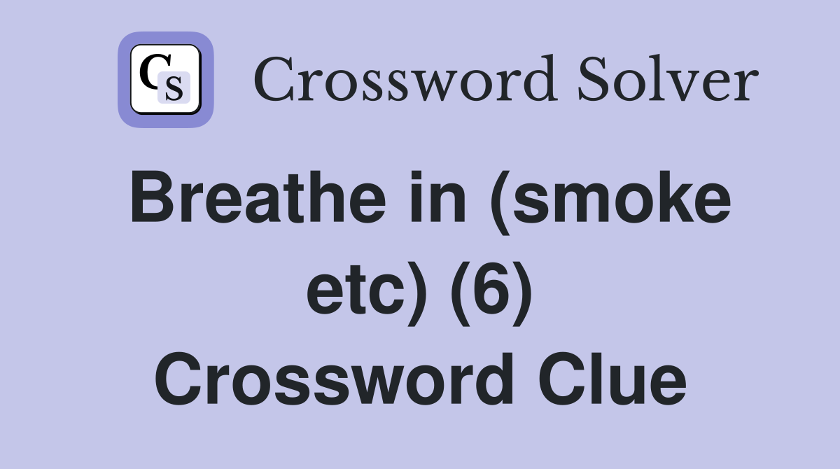 Breathe in (smoke etc) (6) Crossword Clue
