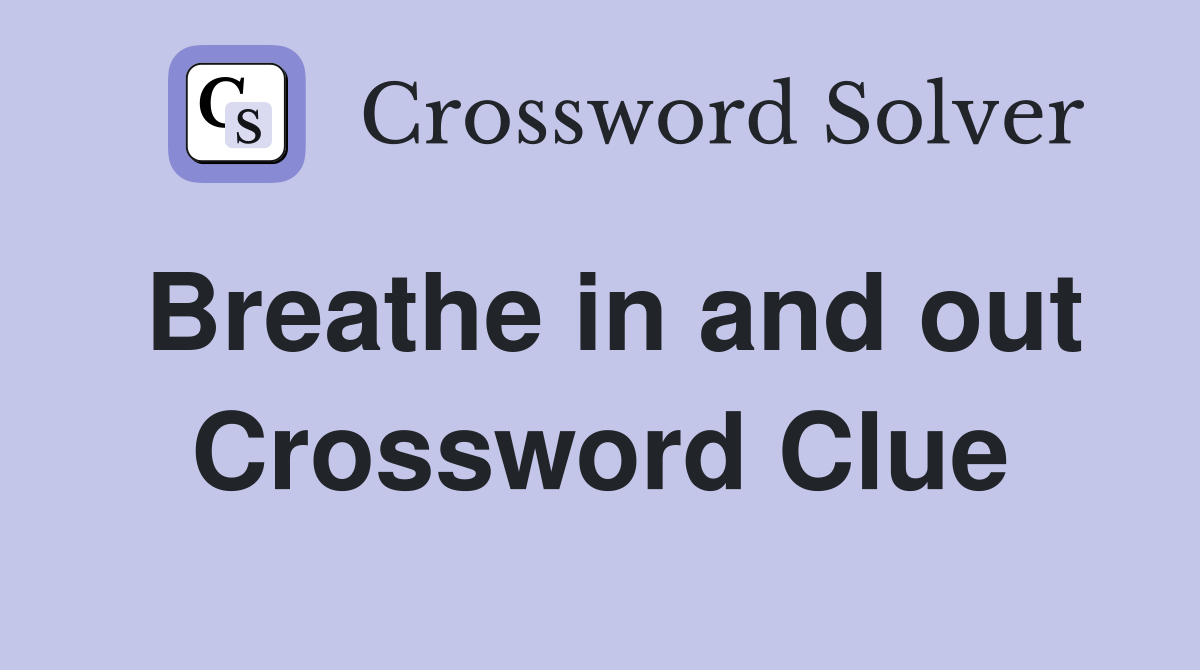 Breathe in and out Crossword Clue