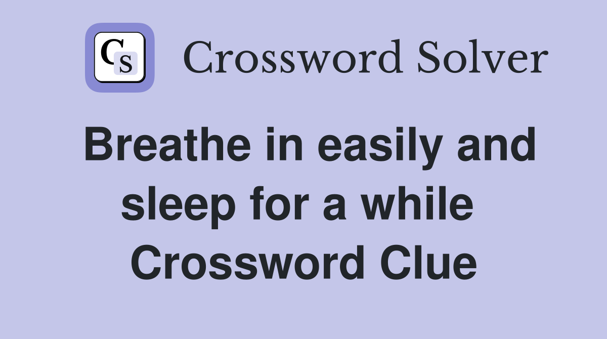 Breathe in easily and sleep for a while  Crossword Clue