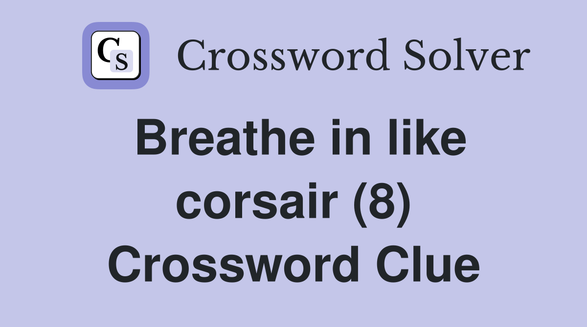 Breathe in like corsair (8) Crossword Clue