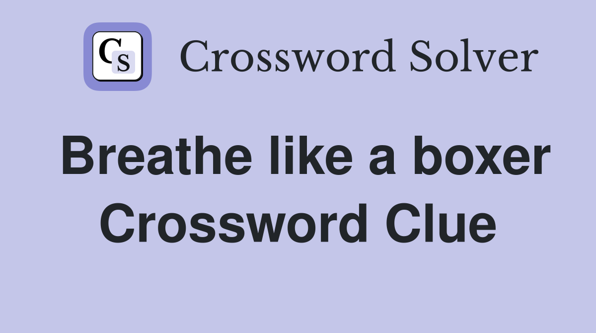 Breathe like a boxer Crossword Clue
