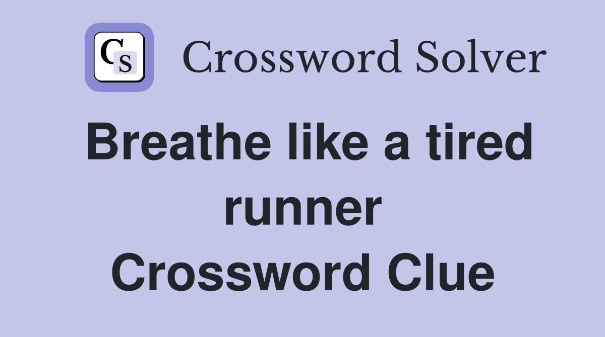 Breathe like a tired runner Crossword Clue