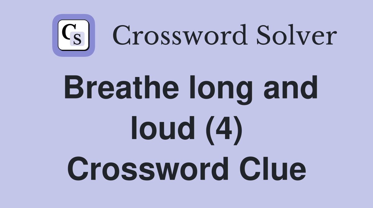 Breathe long and loud (4) Crossword Clue