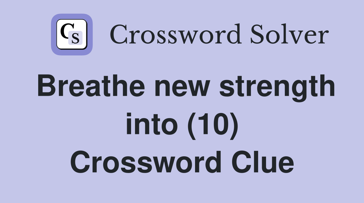 Breathe new strength into (10) Crossword Clue