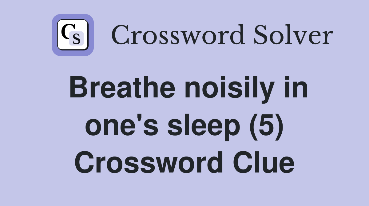 Breathe noisily in one's sleep (5) Crossword Clue