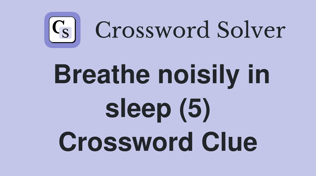 Breathe noisily in sleep (5) Crossword Clue