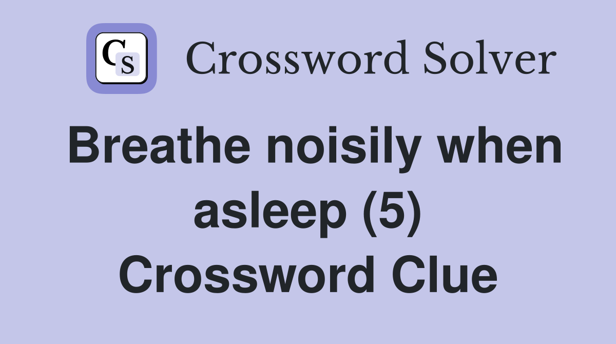 Breathe noisily when asleep (5) Crossword Clue
