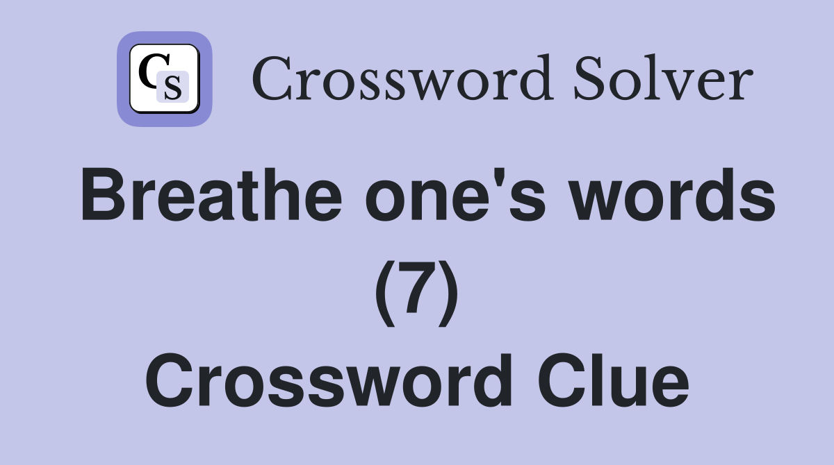 Breathe one's words (7) Crossword Clue