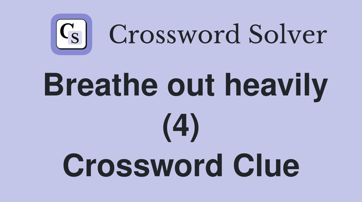 Breathe out heavily (4) Crossword Clue